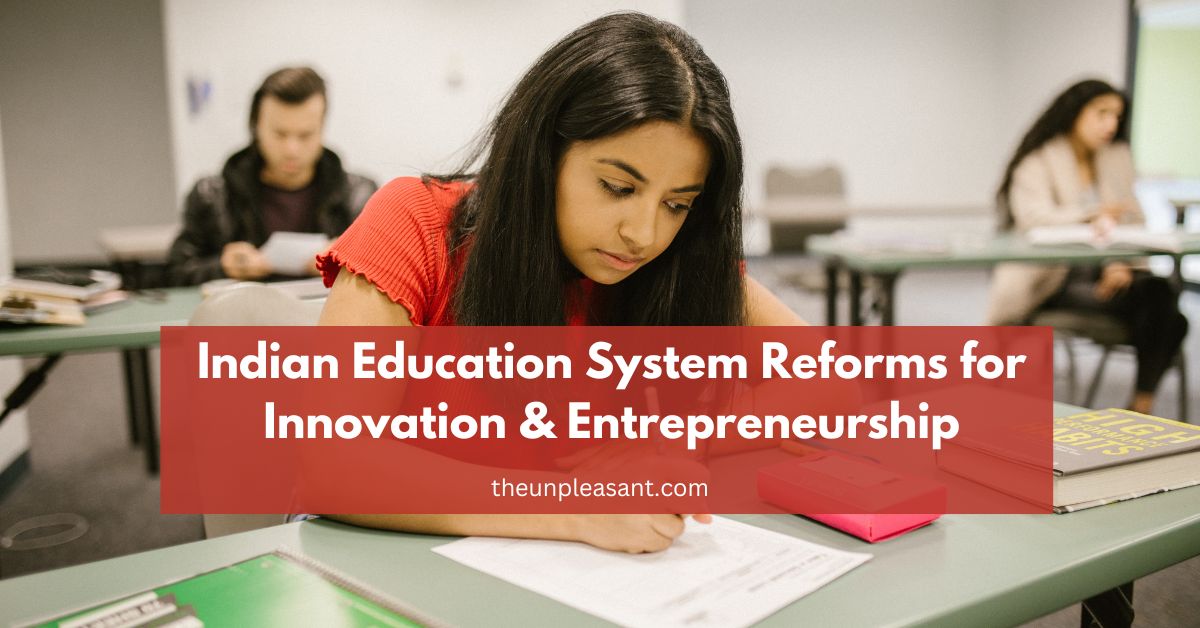 How can the Indian Education System be reformed to better prepare students for entrepreneurship and innovation, particularly in emerging tech fields?